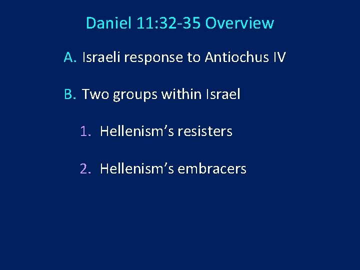 Daniel 11: 32 -35 Overview A. Israeli response to Antiochus IV B. Two groups