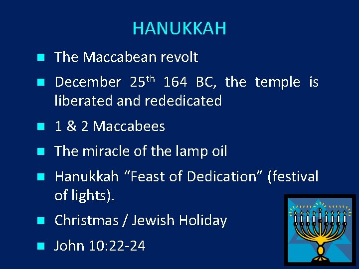 HANUKKAH n The Maccabean revolt n December 25 th 164 BC, the temple is