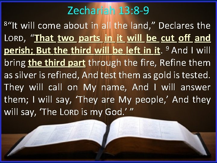 Zechariah 13: 8 -9 8“It will come about in all the land, ” Declares