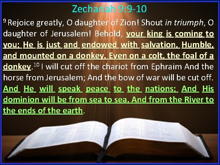 Zechariah 9: 9 -10 9 Rejoice greatly, O daughter of Zion! Shout in triumph,