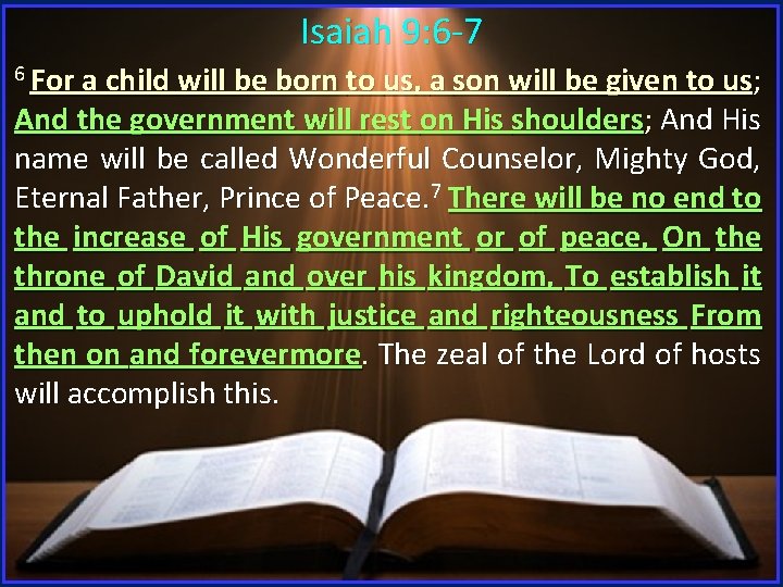 Isaiah 9: 6 -7 6 For a child will be born to us, a