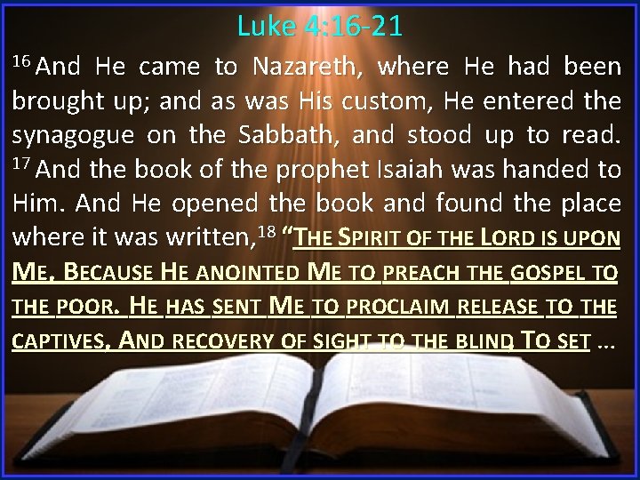 Luke 4: 16 -21 16 And He came to Nazareth, where He had been