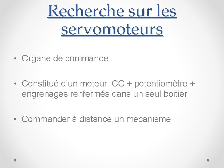 Recherche sur les servomoteurs • Organe de commande • Constitué d’un moteur CC +