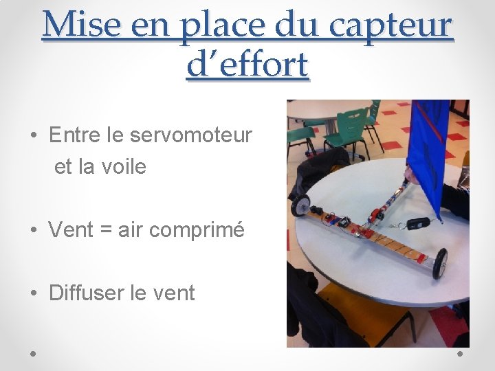 Mise en place du capteur d’effort • Entre le servomoteur et la voile •