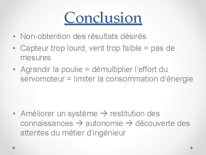 Conclusion • Non-obtention des résultats désirés • Capteur trop lourd, vent trop faible =