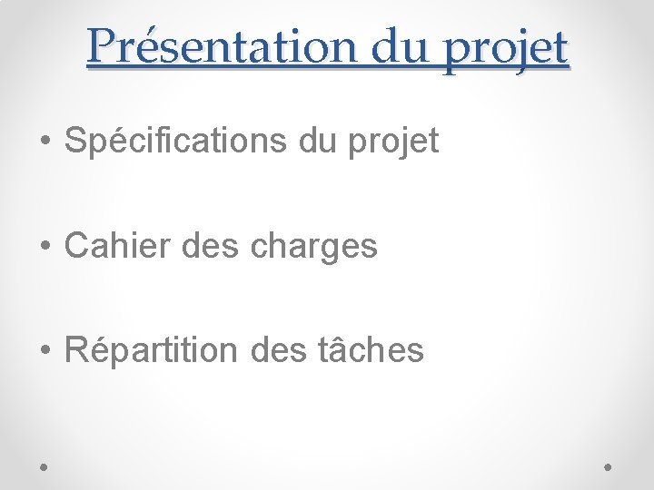 Présentation du projet • Spécifications du projet • Cahier des charges • Répartition des