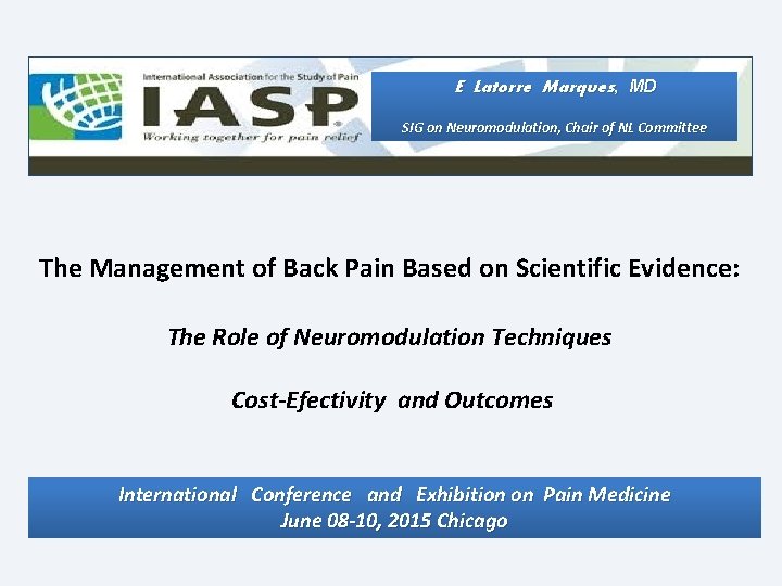 E Latorre Marques, MD SIG on Neuromodulation, Chair of NL Committee The Management of