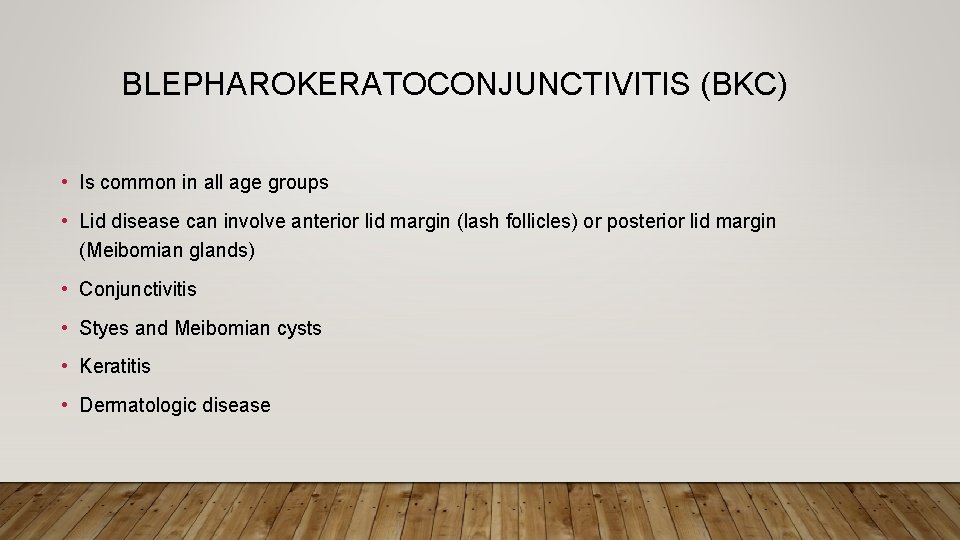 BLEPHAROKERATOCONJUNCTIVITIS (BKC) • Is common in all age groups • Lid disease can involve