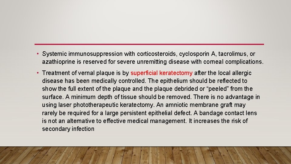  • Systemic immunosuppression with corticosteroids, cyclosporin A, tacrolimus, or azathioprine is reserved for