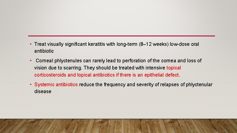 • Treat visually significant keratitis with long-term (8– 12 weeks) low-dose oral antibiotic