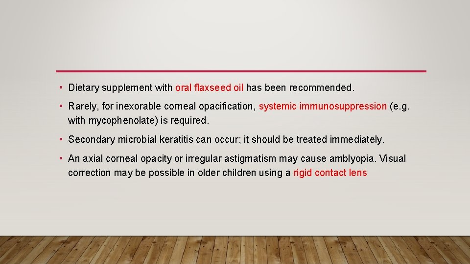  • Dietary supplement with oral flaxseed oil has been recommended. • Rarely, for