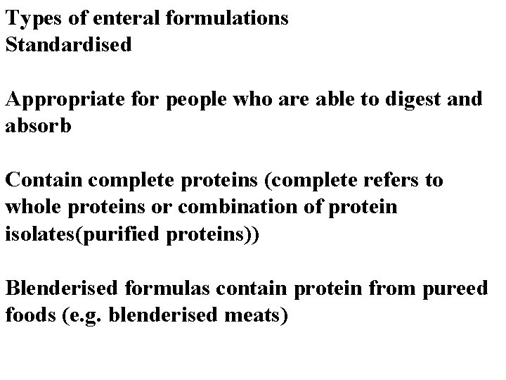 Types of enteral formulations Standardised Appropriate for people who are able to digest and