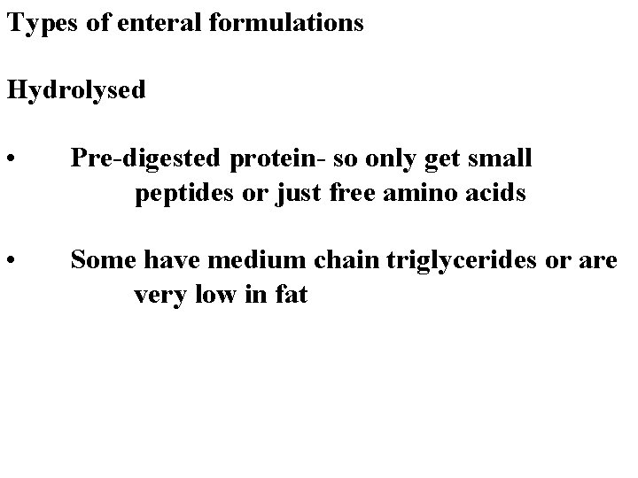 Types of enteral formulations Hydrolysed • Pre-digested protein- so only get small peptides or