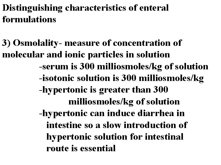 Distinguishing characteristics of enteral formulations 3) Osmolality- measure of concentration of molecular and ionic