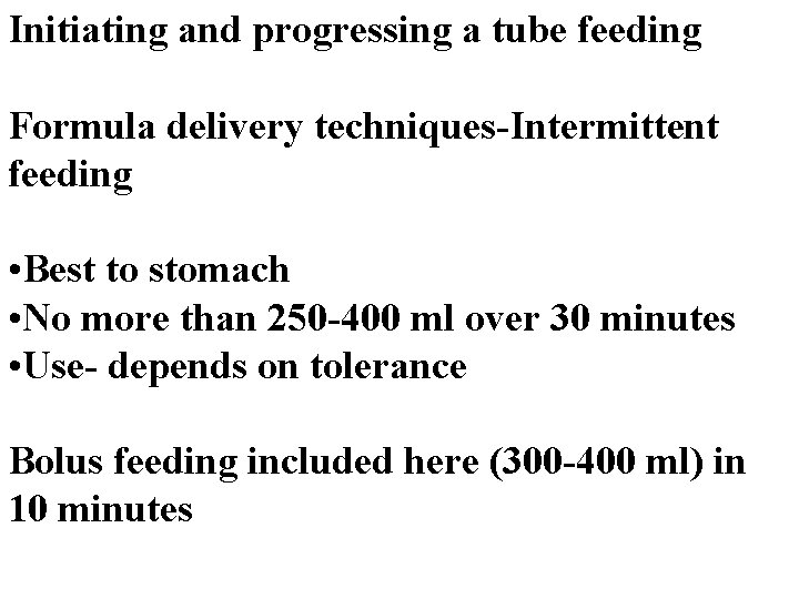 Initiating and progressing a tube feeding Formula delivery techniques-Intermittent feeding • Best to stomach