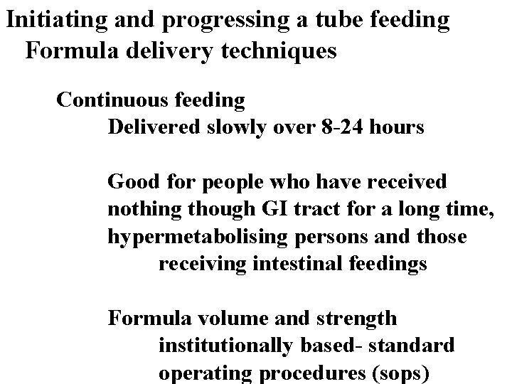 Initiating and progressing a tube feeding Formula delivery techniques Continuous feeding Delivered slowly over