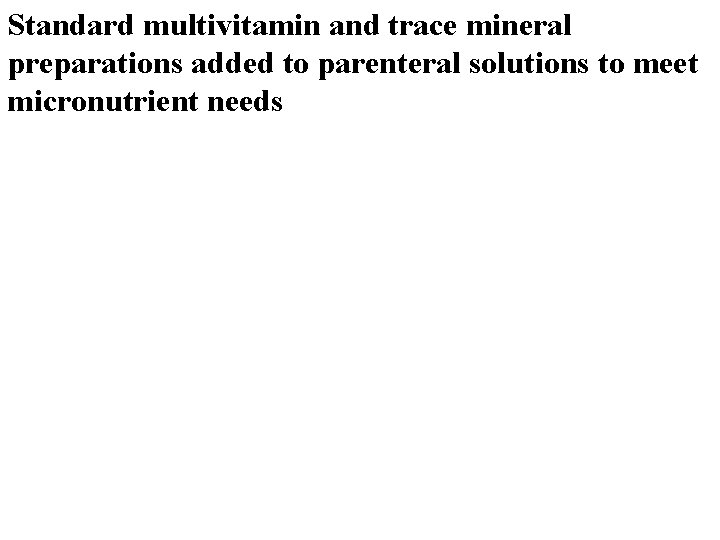 Standard multivitamin and trace mineral preparations added to parenteral solutions to meet micronutrient needs