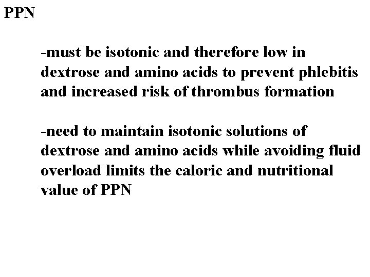 PPN -must be isotonic and therefore low in dextrose and amino acids to prevent