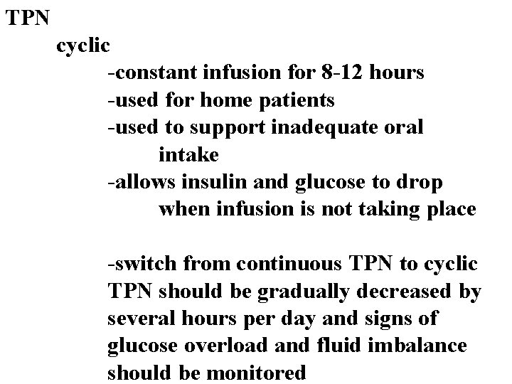 TPN cyclic -constant infusion for 8 -12 hours -used for home patients -used to