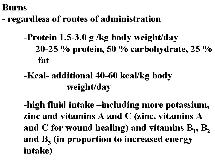 Burns - regardless of routes of administration -Protein 1. 5 -3. 0 g /kg