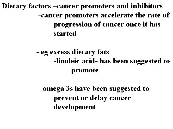 Dietary factors –cancer promoters and inhibitors -cancer promoters accelerate the rate of progression of