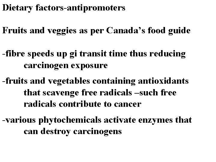  Dietary factors-antipromoters Fruits and veggies as per Canada’s food guide -fibre speeds up