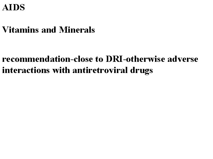 AIDS Vitamins and Minerals recommendation-close to DRI-otherwise adverse interactions with antiretroviral drugs 