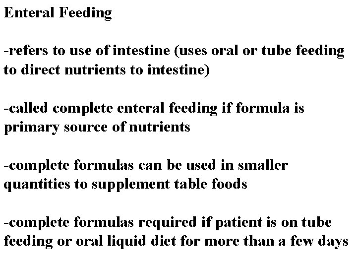 Enteral Feeding -refers to use of intestine (uses oral or tube feeding to direct