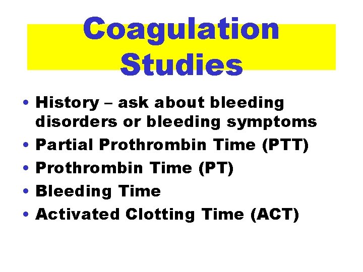 Coagulation Studies • History – ask about bleeding disorders or bleeding symptoms • Partial
