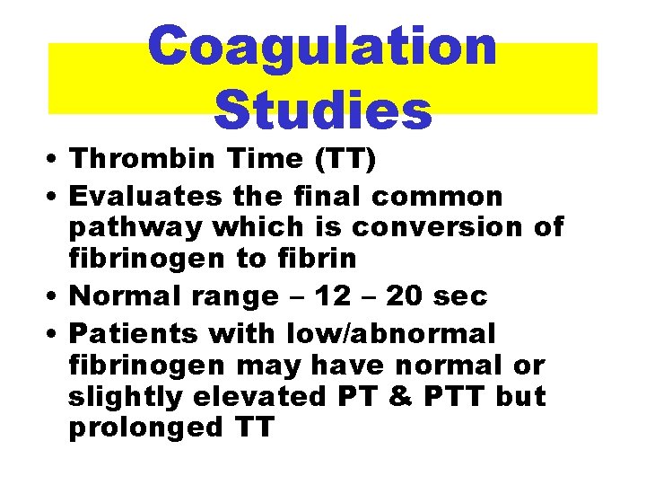 Coagulation Studies • Thrombin Time (TT) • Evaluates the final common pathway which is