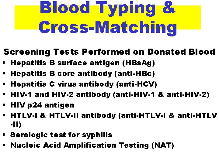 Blood Typing & Cross-Matching Screening Tests Performed on Donated Blood • • • Hepatitis