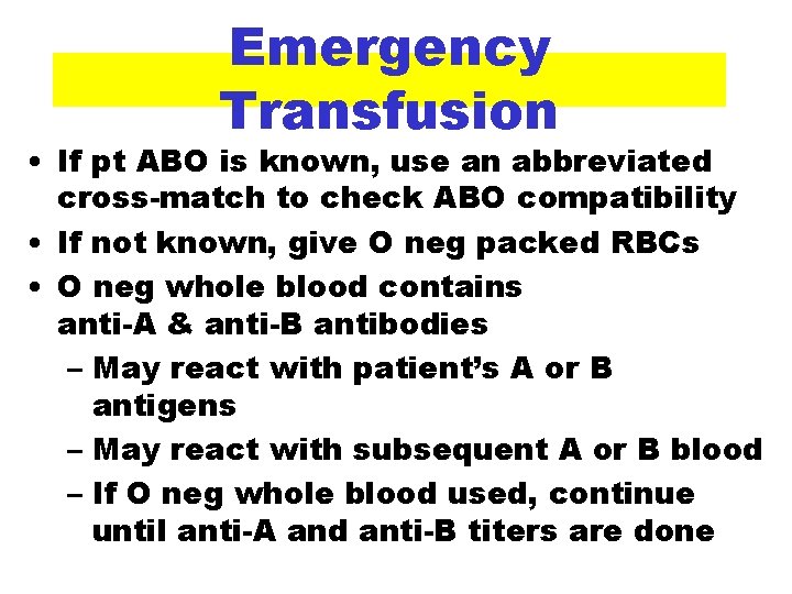 Emergency Transfusion • If pt ABO is known, use an abbreviated cross-match to check