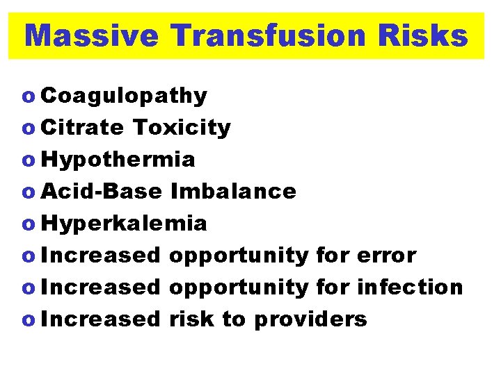 Massive Transfusion Risks o Coagulopathy o Citrate Toxicity o Hypothermia o Acid-Base Imbalance o