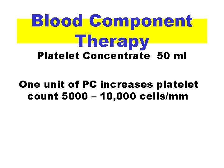 Blood Component Therapy Platelet Concentrate 50 ml One unit of PC increases platelet count