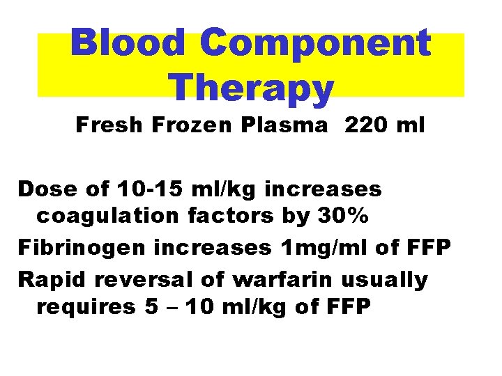 Blood Component Therapy Fresh Frozen Plasma 220 ml Dose of 10 -15 ml/kg increases