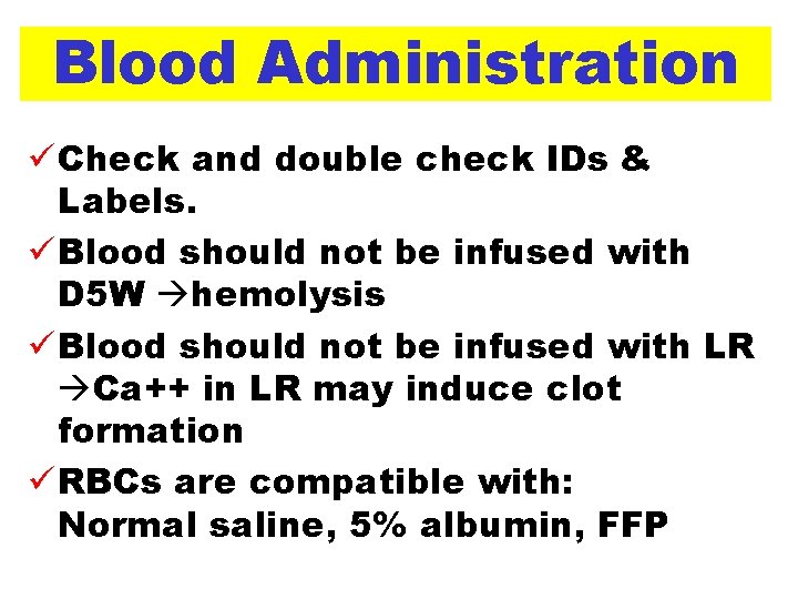 Blood Administration ü Check and double check IDs & Labels. ü Blood should not
