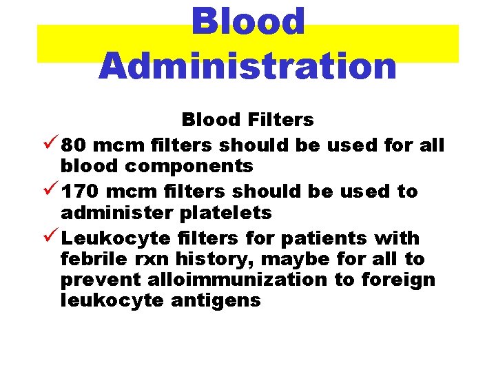 Blood Administration Blood Filters ü 80 mcm filters should be used for all blood