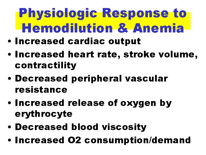 Physiologic Response to Hemodilution & Anemia • Increased cardiac output • Increased heart rate,