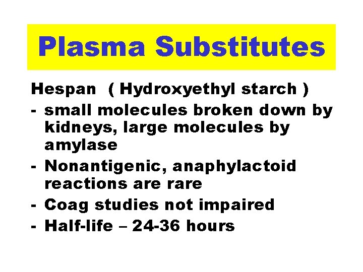 Plasma Substitutes Hespan ( Hydroxyethyl starch ) - small molecules broken down by kidneys,