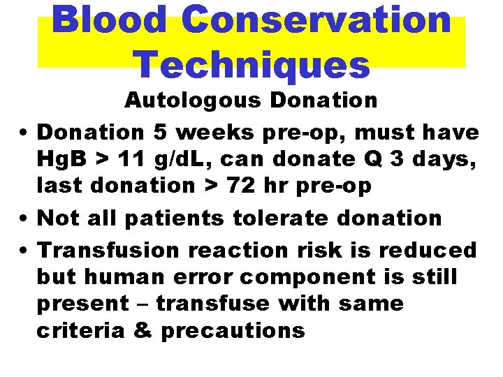 Blood Conservation Techniques Autologous Donation • Donation 5 weeks pre-op, must have Hg. B