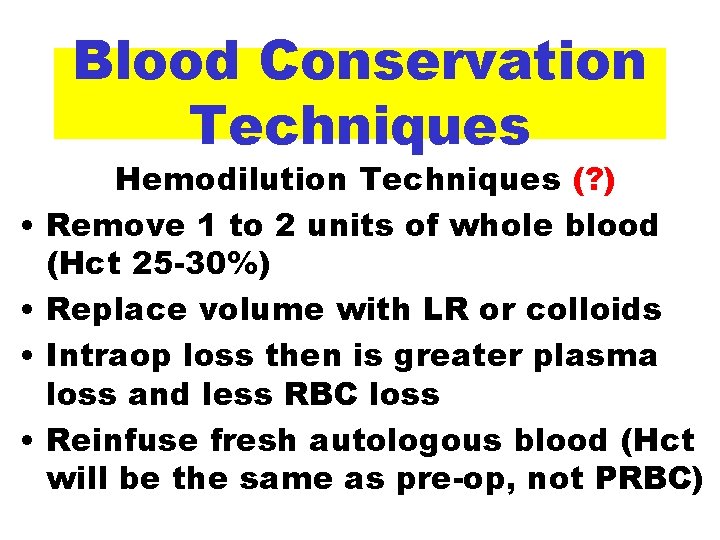 Blood Conservation Techniques • • Hemodilution Techniques (? ) Remove 1 to 2 units