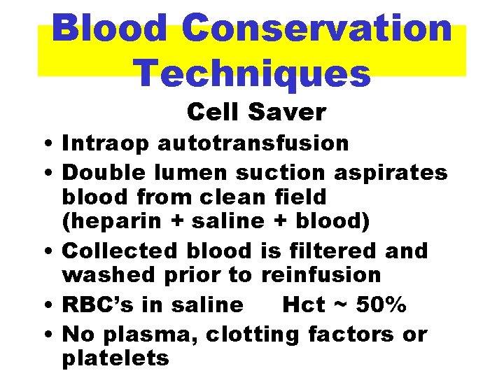 Blood Conservation Techniques Cell Saver • Intraop autotransfusion • Double lumen suction aspirates blood