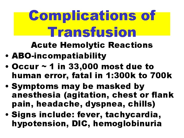 Complications of Transfusion • • Acute Hemolytic Reactions ABO-incompatiability Occur ~ 1 in 33,