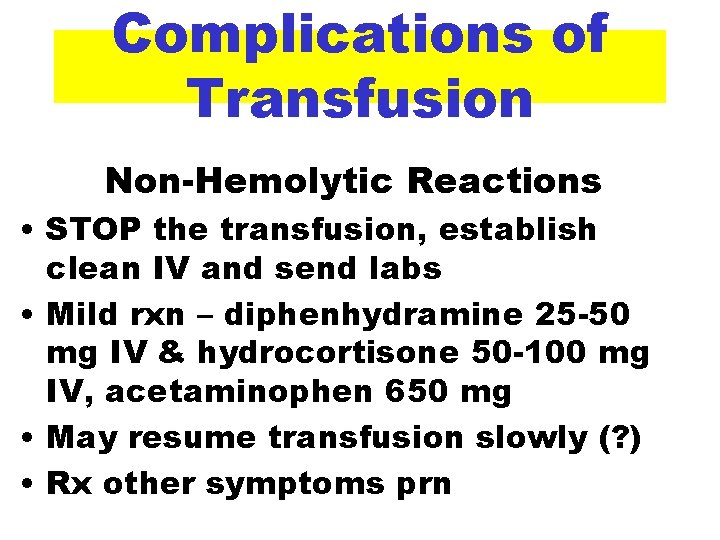 Complications of Transfusion Non-Hemolytic Reactions • STOP the transfusion, establish clean IV and send
