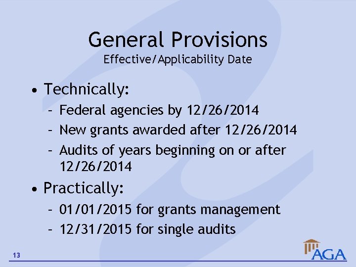 General Provisions Effective/Applicability Date • Technically: – Federal agencies by 12/26/2014 – New grants