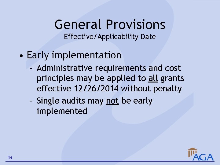 General Provisions Effective/Applicability Date • Early implementation – Administrative requirements and cost principles may