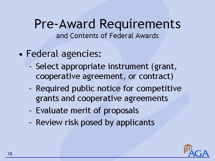 Pre-Award Requirements and Contents of Federal Awards • Federal agencies: – Select appropriate instrument