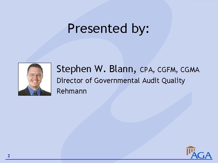 Presented by: Stephen W. Blann, CPA, CGFM, CGMA Director of Governmental Audit Quality Rehmann