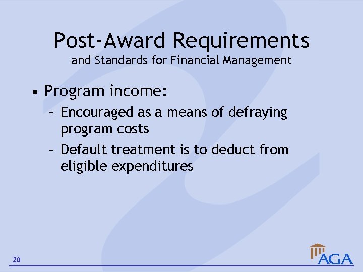 Post-Award Requirements and Standards for Financial Management • Program income: – Encouraged as a
