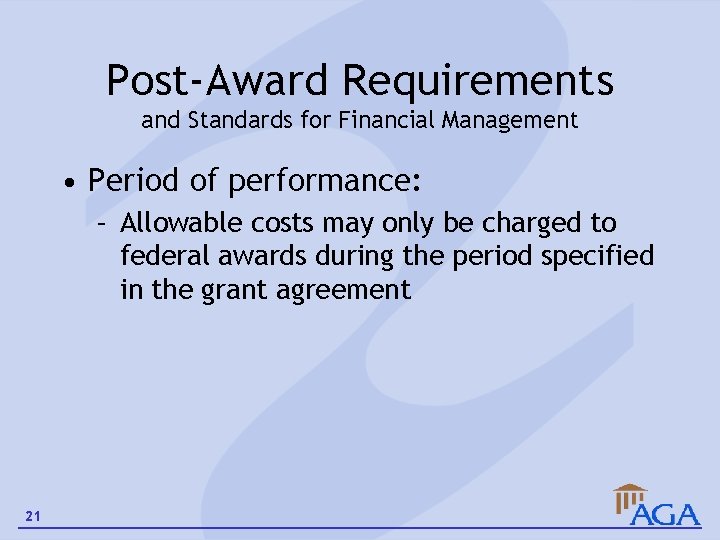 Post-Award Requirements and Standards for Financial Management • Period of performance: – Allowable costs